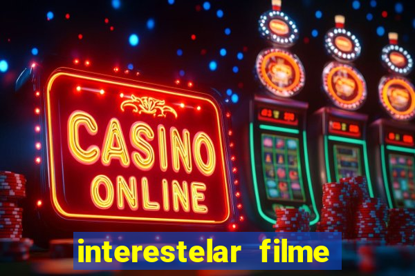 interestelar filme completo dublado 4k